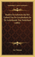 Studien En Schetsen Op Het Gebied Van De Geschiedenis En De Letterkunde Van Nederland (1892)