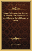 Poems Of Purpose And Sketches In Prose Of Scottish Peasant Life And Character In Auld Langsyne (1865)