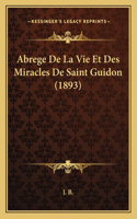 Abrege De La Vie Et Des Miracles De Saint Guidon (1893): (French)
