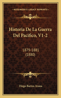 Historia de La Guerra del Pacifico, V1-2: 1879-1881 (1880)