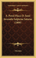 A. Persii Flacci D. Iunii Iuvenalis Sulpiciae Saturae (1868): (Latin)