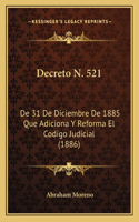 Decreto N. 521: De 31 De Diciembre De 1885 Que Adiciona Y Reforma El Codigo Judicial (1886)