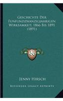 Geschichte Der Funfundzwanzigjahrigen Wirksamkeit, 1866 Bis 1891 (1891)