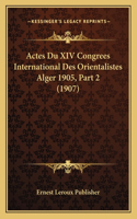 Actes Du XIV Congrees International Des Orientalistes Alger 1905, Part 2 (1907)