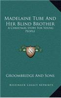 Madelaine Tube and Her Blind Brother: A Christmas Story for Young People