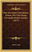 Uber Das Aelius Und Sabinus-System, Wie Uber Einige Verwandte Rechts-Systeme (1875)