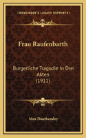 Frau Raufenbarth: Burgerliche Tragodie In Drei Akten (1911)