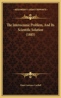 The Interoceanic Problem, And Its Scientific Solution (1885)