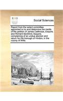 Report from the select committee appointed to try and determine the merits of the petition of James Calthorpe, Esquire, and Richard Beckford, Esquire, complaining of an undue election and return for the borough of Hindon, in the county of Wilts.