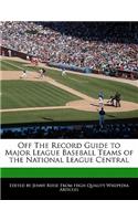 Off the Record Guide to Major League Baseball Teams of the National League Central