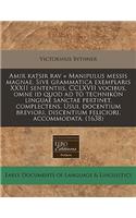 Amir Katsir Rav = Manipulus Messis Magnae. Sive Grammatica Exemplaris XXXII Sententiis, CCLXVII Vocibus, Omne Id Quod Ad TÃ² TechnikÃ²n Linguae Sanctae Pertinet, Complectens. Usui, Docentium Breviori, Discentium Feliciori, Accommodata. (1638)