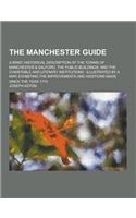 The Manchester Guide; A Brief Historical Description of the Towns of Manchester & Salford, the Public-Buildings, and the Charitable and Literary Insti: (English)