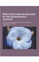 Book Auctions in England in the Seventeenth Century; (1676-1700) with a Chronological List of the Book Auctions of the Period: (English)