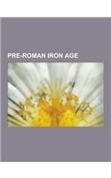 Pre-Roman Iron Age: Ale's Stones, Ambrones, Boiorix, Cimbri, Clonycavan Man, Gundestrup Cauldron, Haraldskaer Woman, Hilleviones, Hjortspr