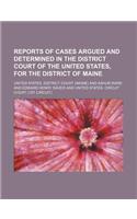 Reports of Cases Argued and Determined in the District Court of the United States, for the District of Maine (Volume 3)