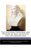 The National Founders and History of Asia: Sacrifices for the Greater Asia