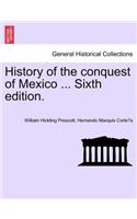 History of the conquest of Mexico ... Sixth edition.