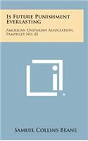 Is Future Punishment Everlasting: American Unitarian Association, Pamphlet No. 81