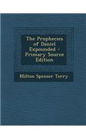The Prophecies of Daniel Expounded