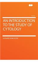 An Introduction to the Study of Cytology