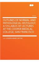 Outlines of Normal and Pathological Histology; A Syllabus of Lectures at the Cooper Medical College, San Francisco