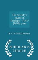 The Seventy's Course in Theology: First-[Fifth] Year - Scholar's Choice Edition