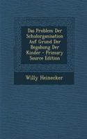 Das Problem Der Schulorganisation Auf Grund Der Begabung Der Kinder: (German)