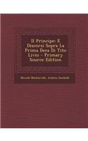 Principe: E Discorsi Sopra La Prima Deca Di Tito Livio - Primary Source Edition