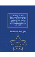 History of the Hartford Convention: With a Review of the Policy of the United States Government Which Led to the War of 1812 - War College Series: With a Review of the Policy of the United States Government Which Led to the War of 1812 - War College Series