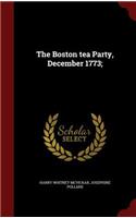 Boston tea Party, December 1773;