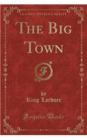 The Big Town (Classic Reprint)