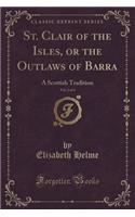 St. Clair of the Isles, or the Outlaws of Barra, Vol. 2 of 4: A Scottish Tradition (Classic Reprint)(English)