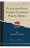 Place and Field Names, Cookham Parish, Berks (Classic Reprint)