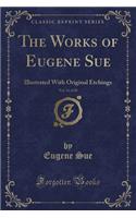 The Works of Eugene Sue, Vol. 14 of 20: Illustrated with Original Etchings (Classic Reprint)