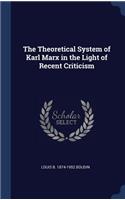 The Theoretical System of Karl Marx in the Light of Recent Criticism
