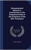 Hermeneutical Manual or, Introduction to the Exegetical Study of the Scriptures of the New Testament