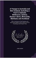 Voyage to Australia and New Zealand, Including a Visit to Adelaide, Melbourne, Sydney, Hunter's River, Newcastle, Maitland, and Auckland