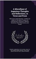 A Miscellany of Ingenious Thoughts and Reflections, in Verse and Prose