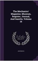 The Mechanics' Magazine, Museum, Register, Journal, and Gazette, Volume 16
