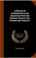 A History of Architecture in All Countries; From the Earliest Times to the Present Day Volume 1