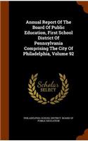 Annual Report of the Board of Public Education, First School District of Pennsylvania Comprising the City of Philadelphia, Volume 92