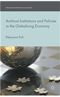 Antitrust Institutions and Policies in the Globalising Economy