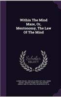 Within The Mind Maze, Or, Mentonomy, The Law Of The Mind
