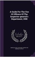 A Guide for the Use of Officers of the Inspector-General's Department, 1908