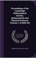 Proceedings of the Cambridge Philosophical Society, Mathematical and Physical Sciences Volume v. 8 (1892-95)