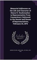 Memorial Addresses on the Life and Character of Henry H. Starkweather (a Representative from Connecticut, ) Delivered in the Senate and House of Representatives, February 24, 1876