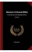 Memoirs of General Miller: In the Service of the Republic of Peru; Volume 1