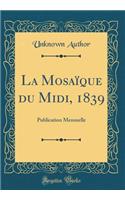 La Mosaïque du Midi, 1839: Publication Mensuelle (Classic Reprint)