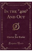 In the 400 and Out (Classic Reprint)