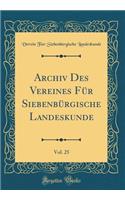 Archiv Des Vereines Fï¿½r Siebenbï¿½rgische Landeskunde, Vol. 25 (Classic Reprint)
